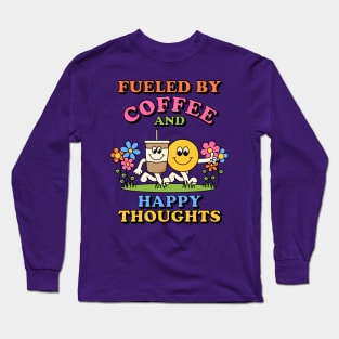 Fueled By Coffee and Happy Thoughts Long Sleeve T-Shirt